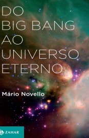 Baixar Livro Do Big Bang ao Universo Eterno Mario Novello em PDF ePub e Mobi ou ler online