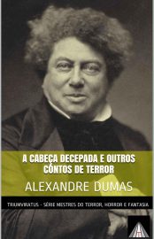 Baixar Livro A cabeca decepada e outros contos de terror Alexandre Dumas em PDF ePub e Mobi ou ler online