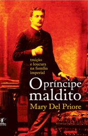 Baixar Livro O Principe Maldito Mary Del Priore em PDF ePub e Mobi ou ler online