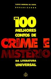 Baixar Livro Os 100 Melhores Contos de Crime e Misterio da Literatura Universal Flavio Moreira Da Costa em PDF ePub e Mobi ou ler online