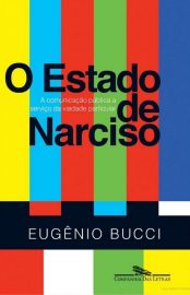 Baixar O Estado de Narciso Eugenio Bucci em Pdf ePub e Mobi ou ler online
