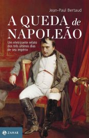 Baixar A queda de Napoleao Jean Paul Bertaud em Pdf ePub e Mobi ou ler online