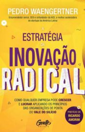 Baixar Livro a Estrategia da Inovacao Radical Pedro Waengertner Em Epub Pdf Mobi Ou Ler Online large