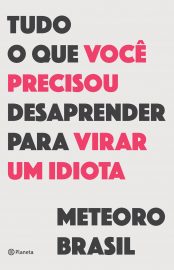 baixar livro tudo o que voce precisou desaprender para virar um idiota meteoro brasil em pdf epub mobi ou ler online