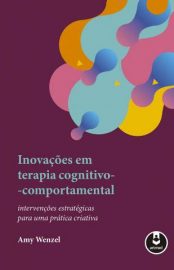 Baixar Livro Inovacoes Em Terapia Cognitivo Comportamental Intervencoes Estrategicas para uma Pratica Criativa Amy Wenzel Em Epub Pdf Mobi Ou Ler Online large